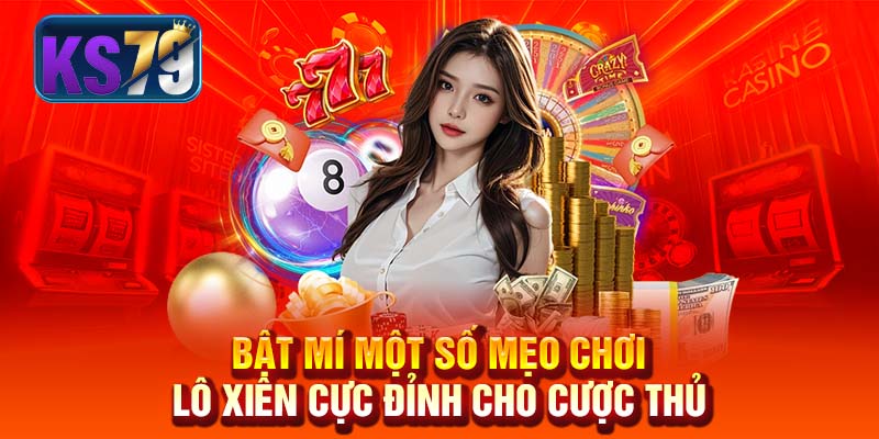 Bật mí một số mẹo chơi Lô xiên cực đỉnh cho cược thủ