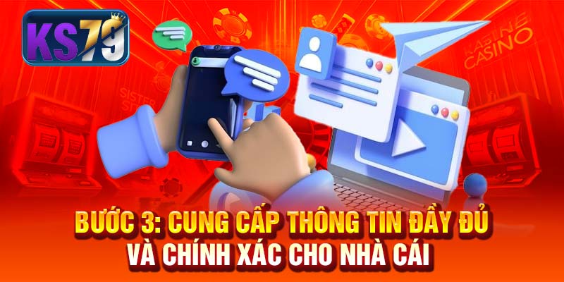 Bước 3: Cung cấp thông tin đầy đủ và chính xác cho nhà cái