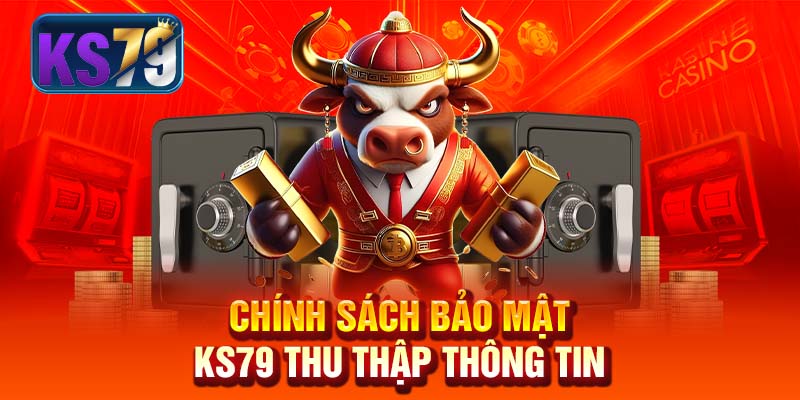 Chính sách bảo mật KS79 thu thập thông tin