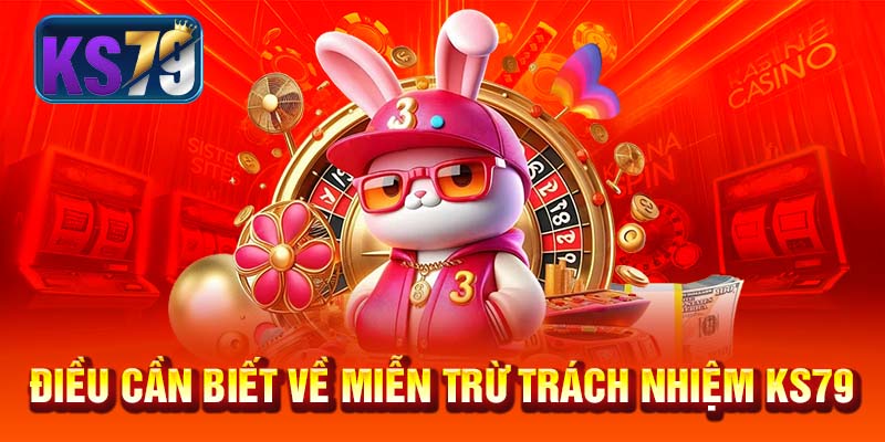 Điều cần biết về miễn trừ trách nhiệm KS79