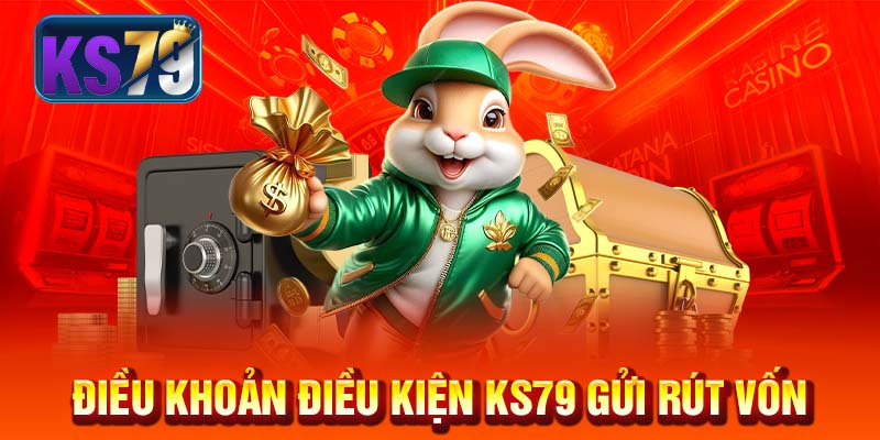 Điều khoản điều kiện KS79 gửi rút vốn