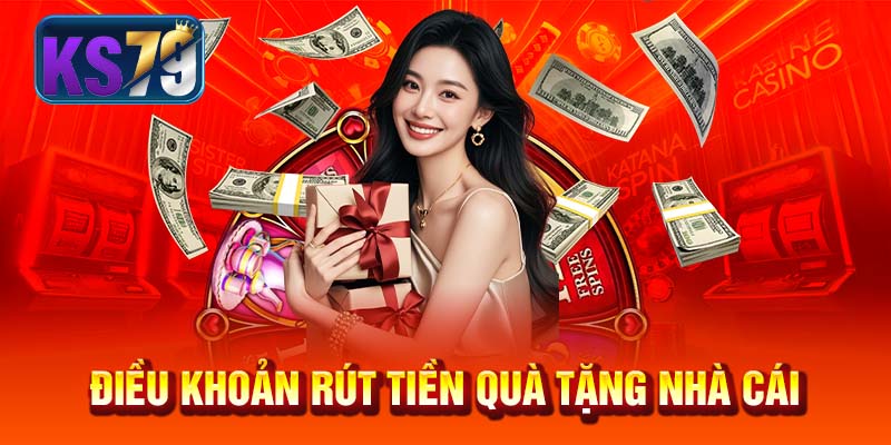 Điều khoản rút tiền quà tặng nhà cái