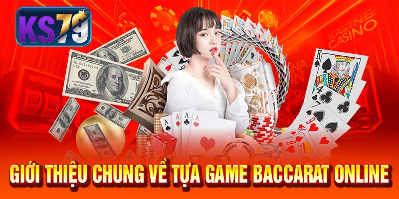 Giới thiệu chung về tựa game Baccarat Online