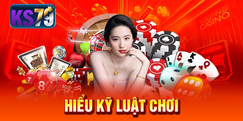 Hiểu kỹ luật chơi