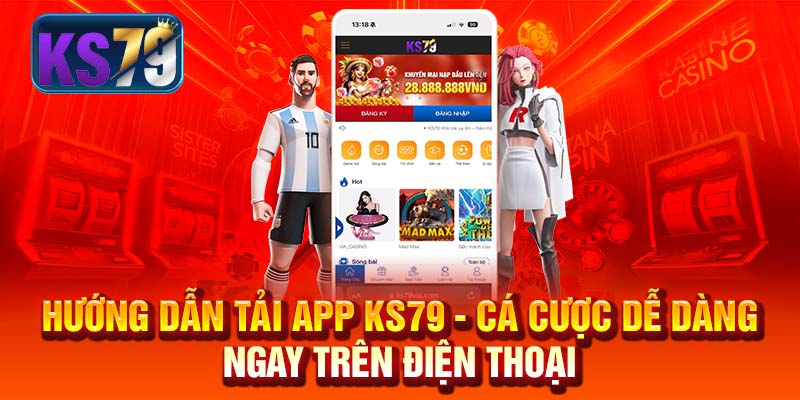 Hướng Dẫn Tải App KS79 - Cá Cược Dễ Dàng Ngay Trên Điện Thoại