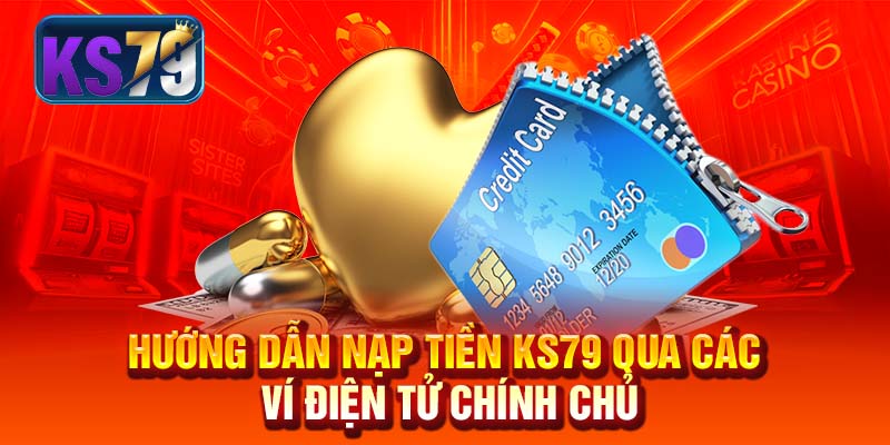 Hướng dẫn nạp tiền KS79 qua các ví điện tử chính chủ