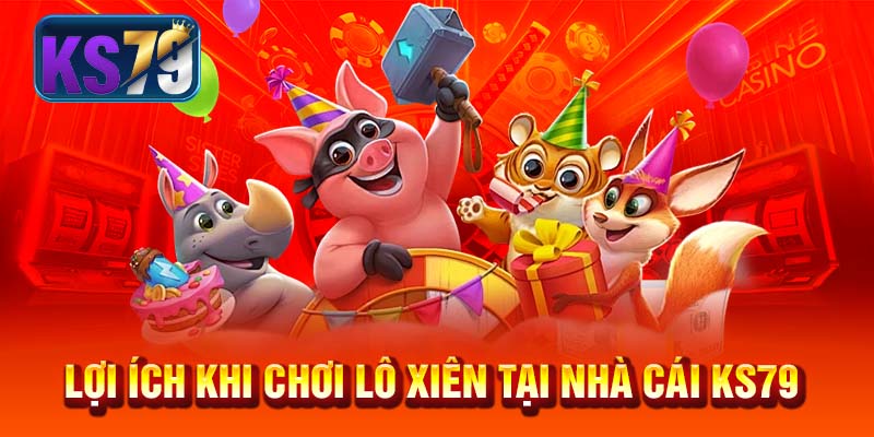 Lợi ích khi chơi Lô xiên tại nhà cái KS79