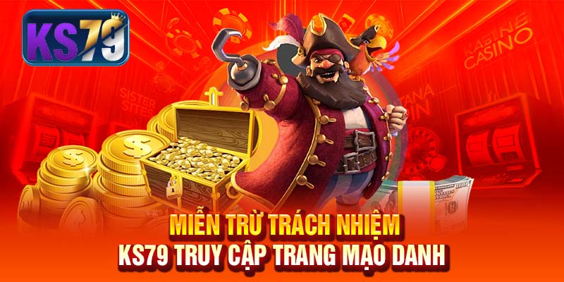 Miễn trừ trách nhiệm KS79 truy cập trang mạo danh