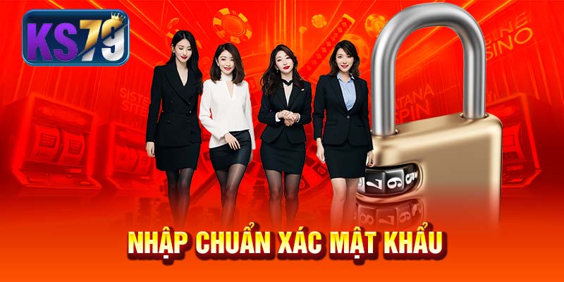 Nhập chuẩn xác mật khẩu