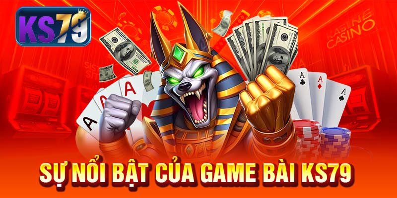 Sự nổi bật của game bài KS79